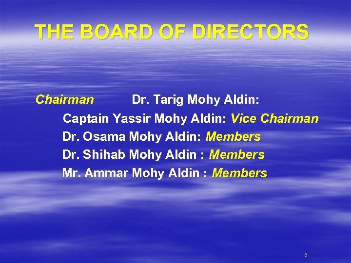 THE BOARD OF DIRECTORS Chairman Dr. Tarig Mohy Aldin: Captain Yassir Mohy Aldin: Vice