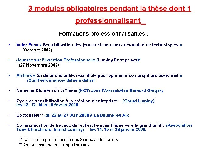  3 modules obligatoires pendant la thèse dont 1 professionnalisant Formations professionnalisantes : •