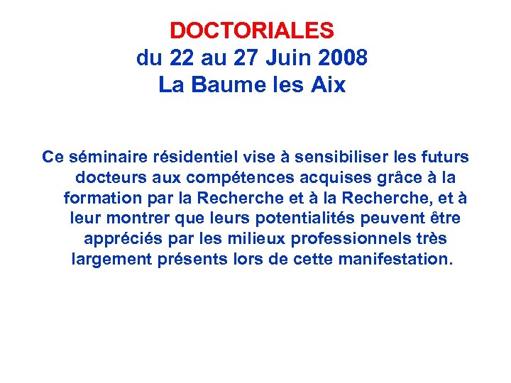 DOCTORIALES du 22 au 27 Juin 2008 La Baume les Aix Ce séminaire résidentiel