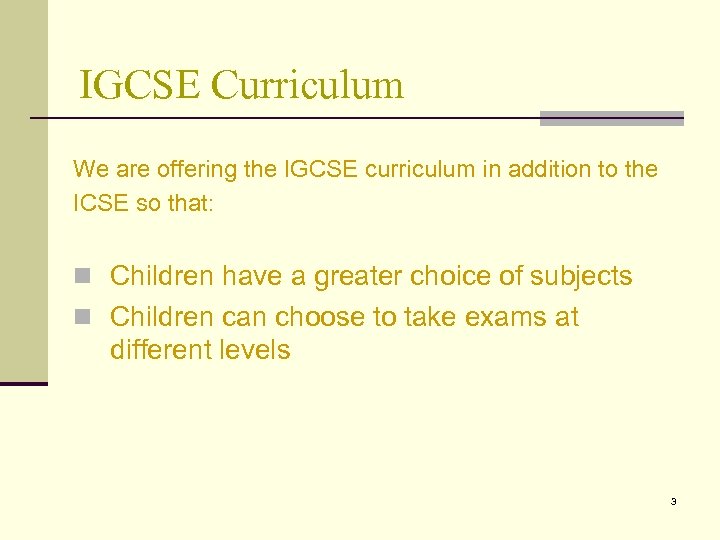 IGCSE Curriculum We are offering the IGCSE curriculum in addition to the ICSE so