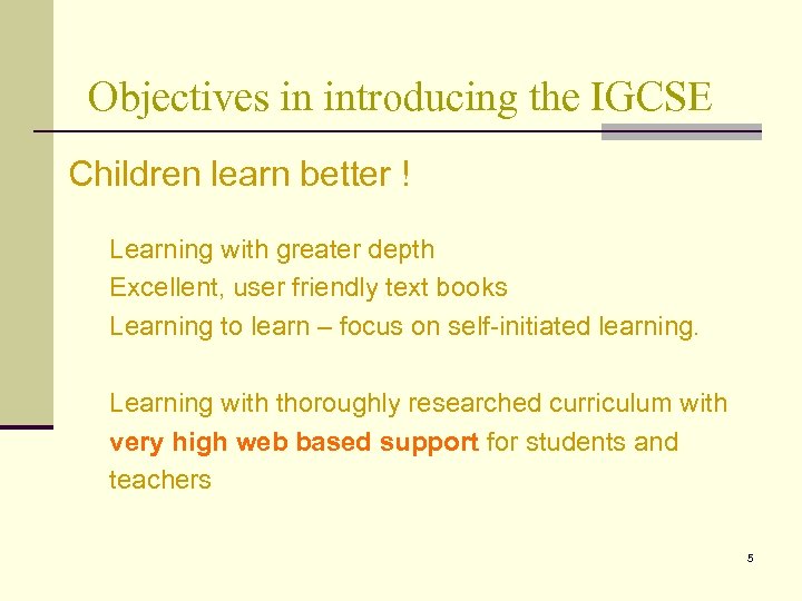 Objectives in introducing the IGCSE Children learn better ! Learning with greater depth Excellent,