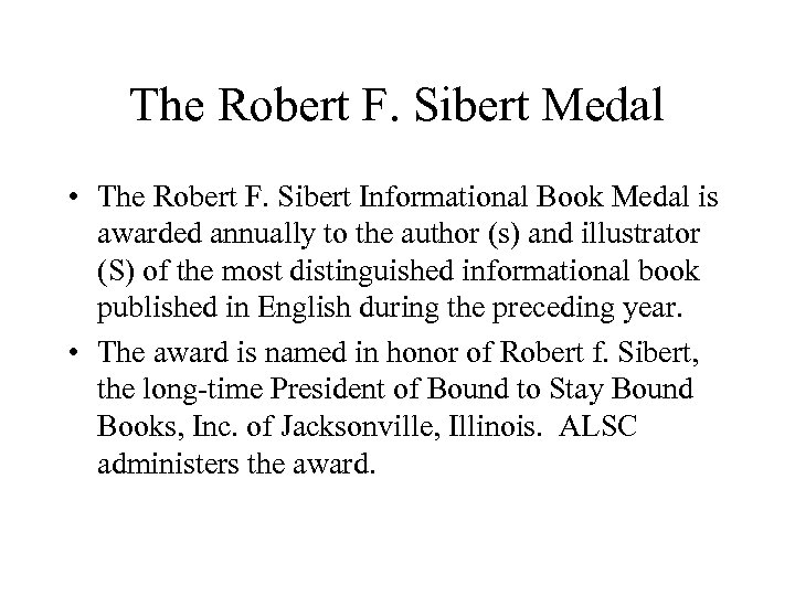 The Robert F. Sibert Medal • The Robert F. Sibert Informational Book Medal is