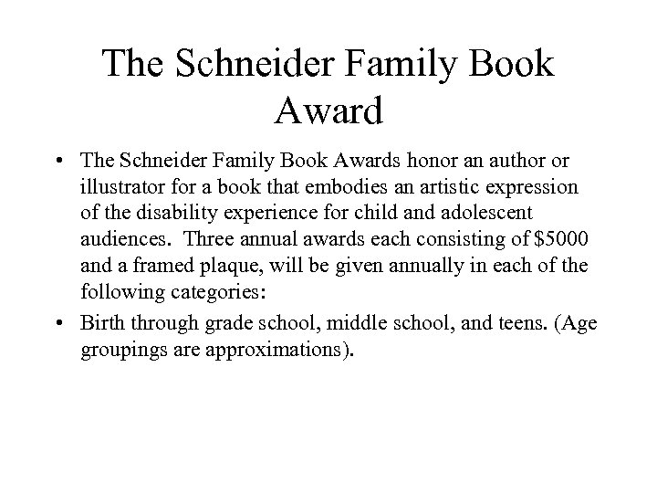 The Schneider Family Book Award • The Schneider Family Book Awards honor an author