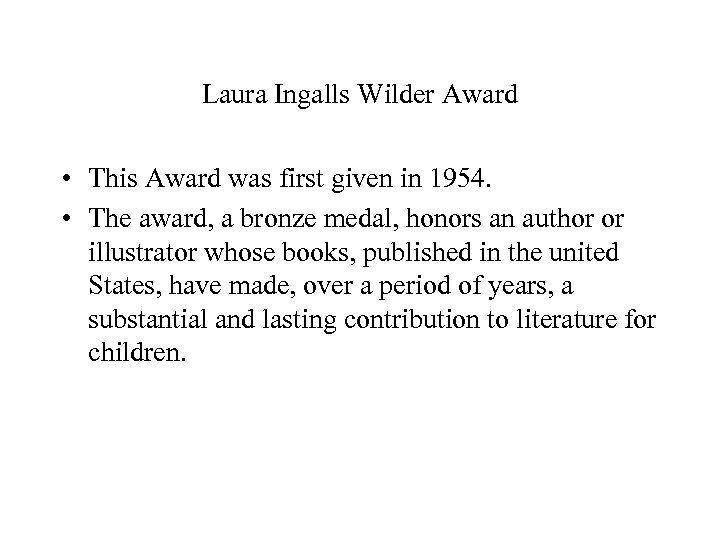 Laura Ingalls Wilder Award • This Award was first given in 1954. • The