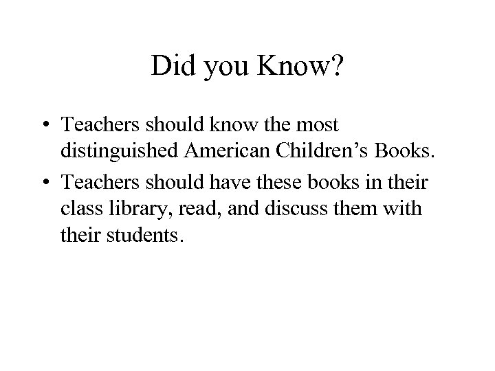 Did you Know? • Teachers should know the most distinguished American Children’s Books. •