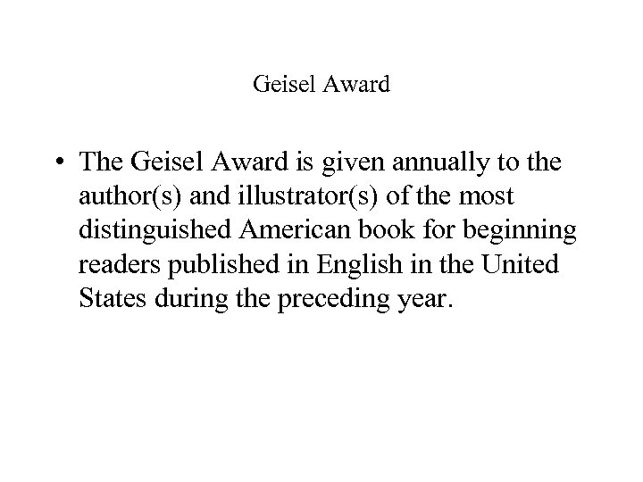 Geisel Award • The Geisel Award is given annually to the author(s) and illustrator(s)