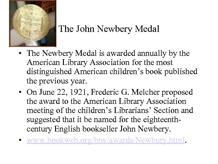 The John Newbery Medal • The Newbery Medal is awarded annually by the American