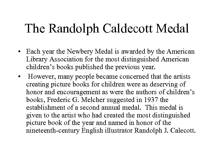 The Randolph Caldecott Medal • Each year the Newbery Medal is awarded by the