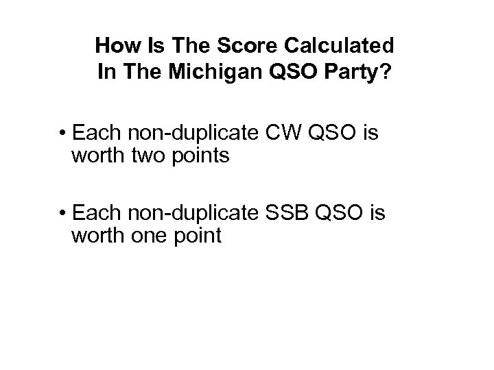 How Is The Score Calculated In The Michigan QSO Party? • Each non-duplicate CW