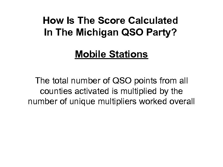 How Is The Score Calculated In The Michigan QSO Party? Mobile Stations The total