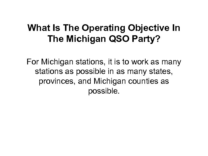 What Is The Operating Objective In The Michigan QSO Party? For Michigan stations, it