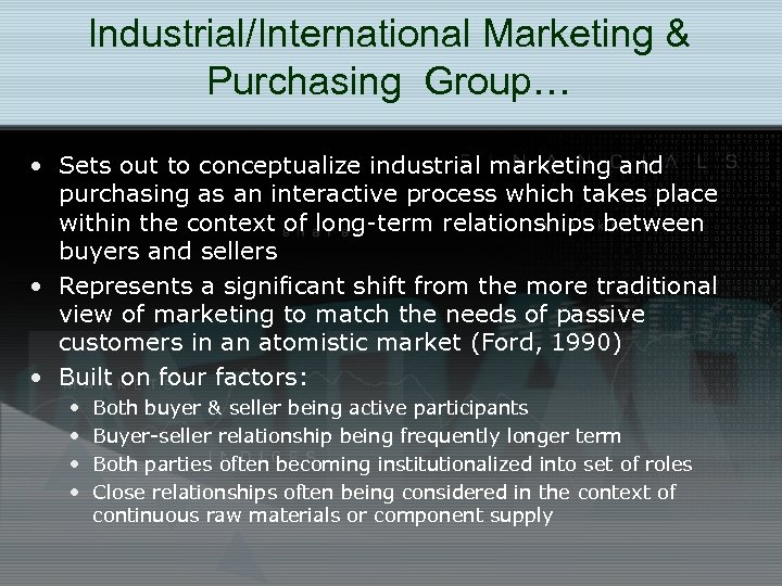 Industrial/International Marketing & Purchasing Group… • Sets out to conceptualize industrial marketing and purchasing