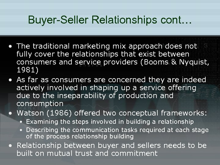 Buyer-Seller Relationships cont… • The traditional marketing mix approach does not fully cover the