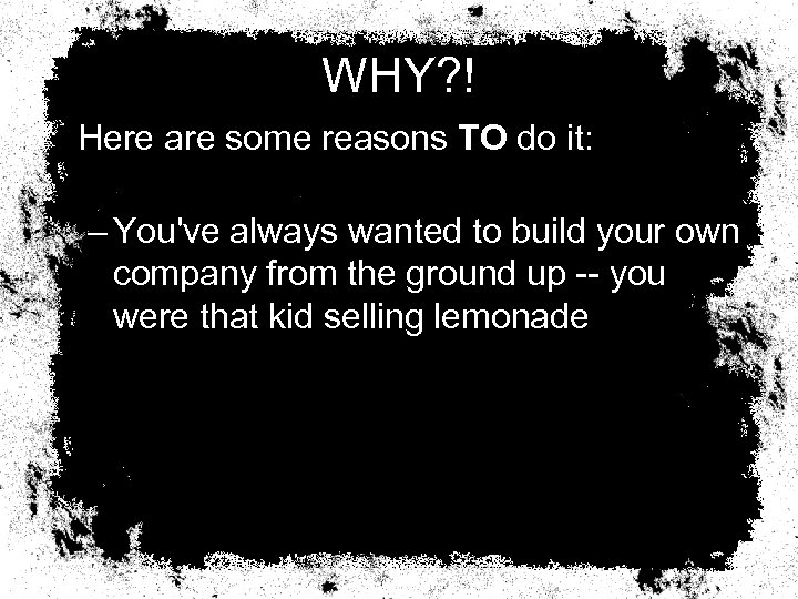 WHY? ! Here are some reasons TO do it: – You've always wanted to