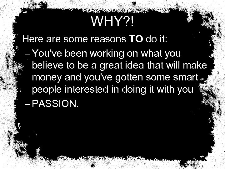 WHY? ! Here are some reasons TO do it: – You've been working on