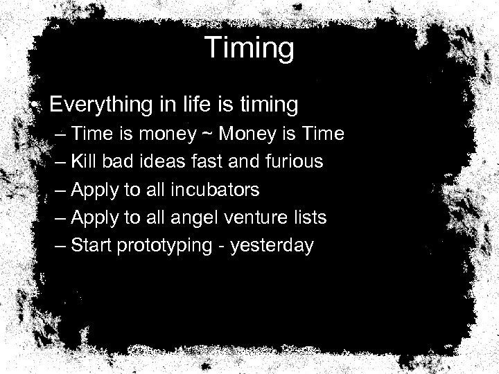 Timing • Everything in life is timing – Time is money ~ Money is