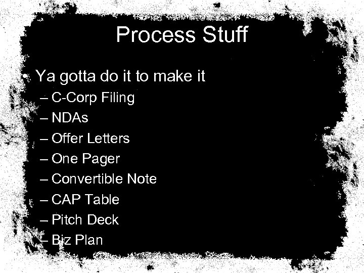 Process Stuff • Ya gotta do it to make it – C-Corp Filing –