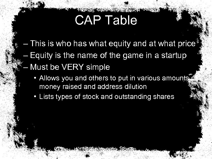 CAP Table – This is who has what equity and at what price –