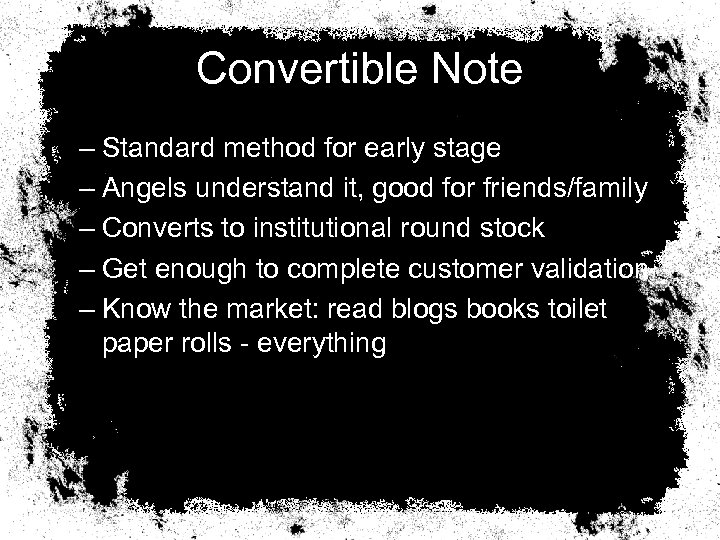 Convertible Note – Standard method for early stage – Angels understand it, good for