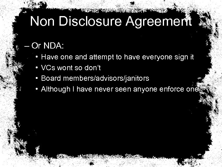 Non Disclosure Agreement – Or NDA: • • Have one and attempt to have