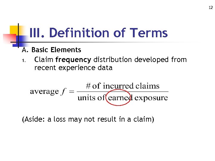 12 III. Definition of Terms A. Basic Elements 1. Claim frequency distribution developed from