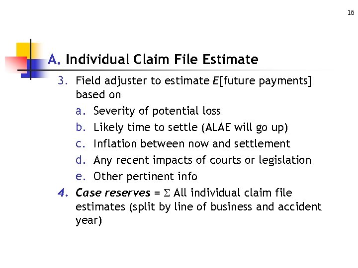 16 A. Individual Claim File Estimate 3. Field adjuster to estimate E[future payments] based