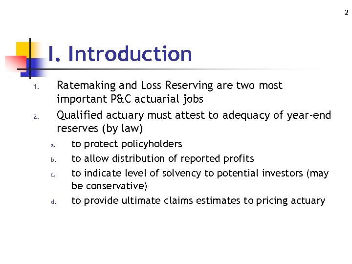 2 I. Introduction Ratemaking and Loss Reserving are two most important P&C actuarial jobs