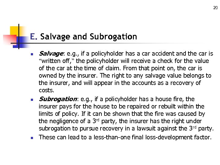 20 E. Salvage and Subrogation n Salvage: e. g. , if a policyholder has