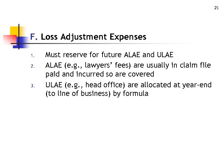 21 F. Loss Adjustment Expenses 1. 2. 3. Must reserve for future ALAE and