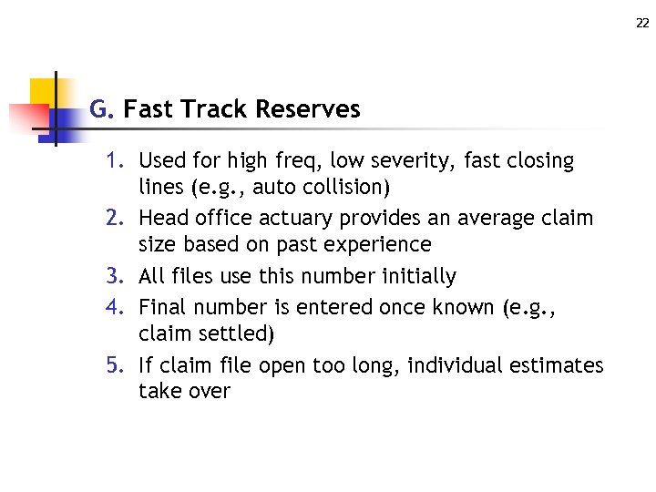 22 G. Fast Track Reserves 1. Used for high freq, low severity, fast closing