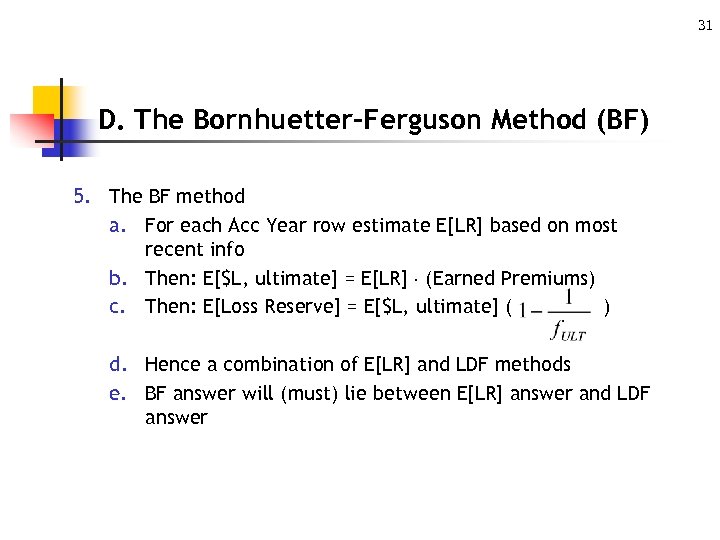 31 D. The Bornhuetter-Ferguson Method (BF) 5. The BF method a. For each Acc
