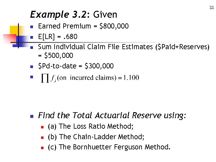 Example 3. 2: Given n n Earned Premium = $800, 000 E[LR] =. 680