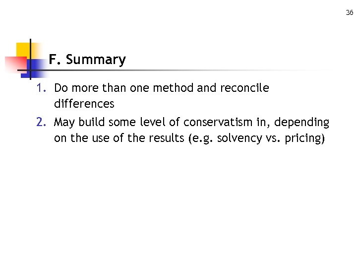 36 F. Summary 1. Do more than one method and reconcile differences 2. May