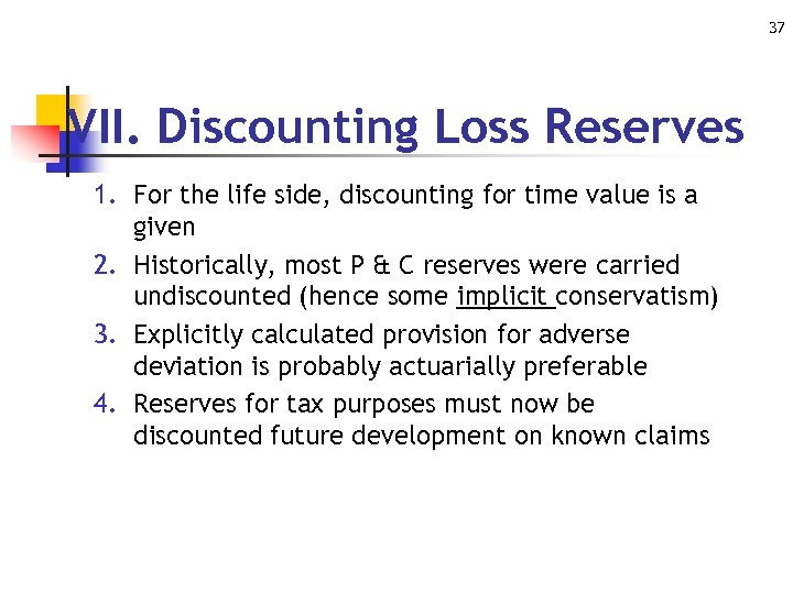 37 VII. Discounting Loss Reserves 1. For the life side, discounting for time value