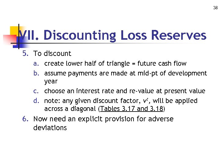 38 VII. Discounting Loss Reserves 5. To discount a. create lower half of triangle