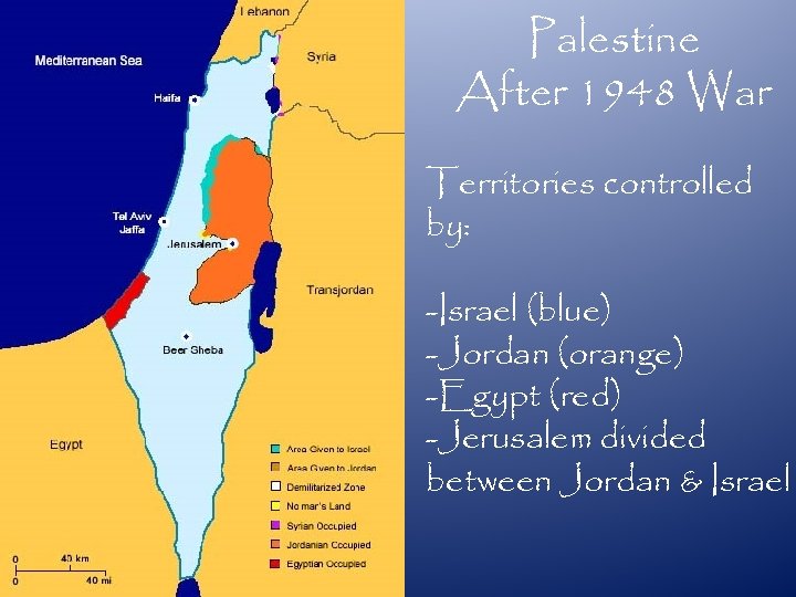 Palestine After 1948 War Territories controlled by: -Israel (blue) -Jordan (orange) -Egypt (red) -Jerusalem