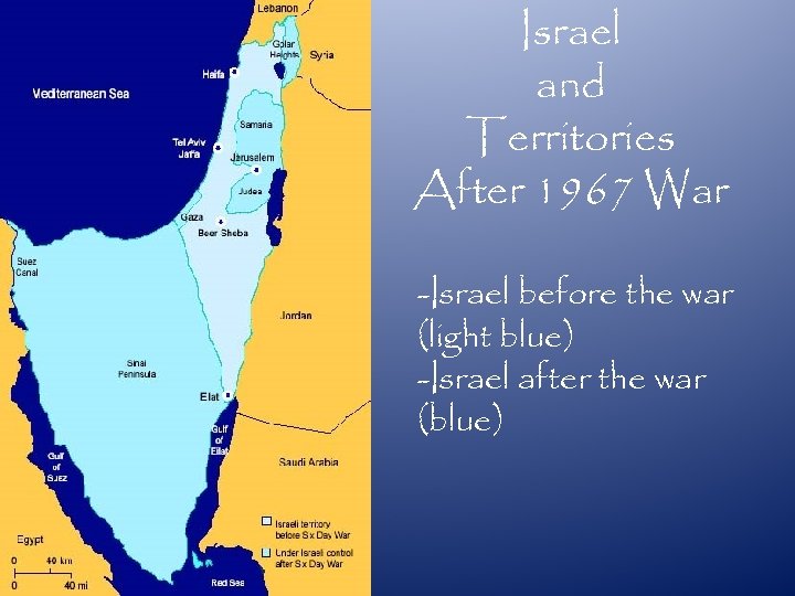 Israel and Territories After 1967 War -Israel before the war (light blue) -Israel after