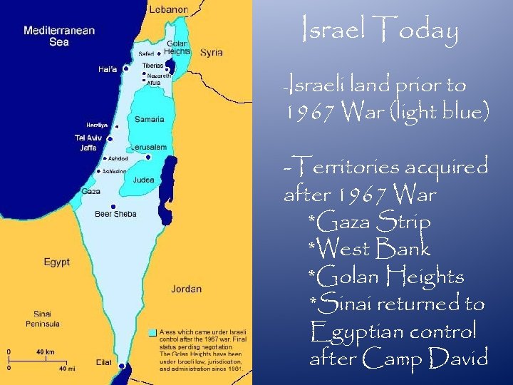 Israel Today Israeli land prior to 1967 War (light blue) - -Territories acquired after