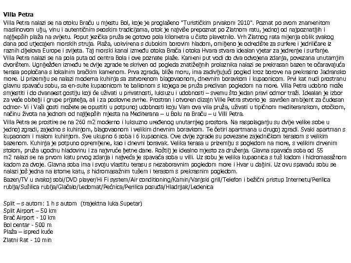 Villa Petra nalazi se na otoku Braču u mjestu Bol, koje je proglašeno "Turističkim