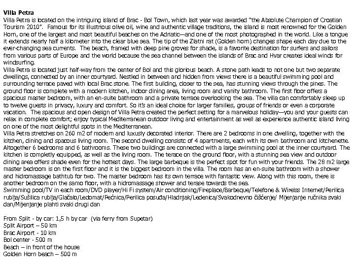 Villa Petra is located on the intriguing island of Brac - Bol Town, which