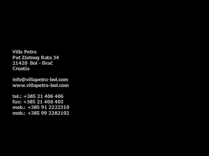 Villa Petra Put Zlatnog Rata 34 21420 Bol - Brač Croatia info@villapetra-bol. com www.