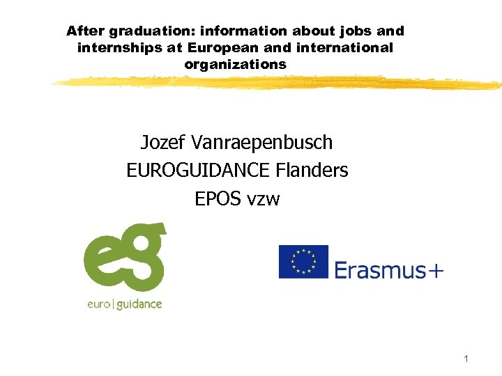 After graduation: information about jobs and internships at European and international organizations Jozef Vanraepenbusch