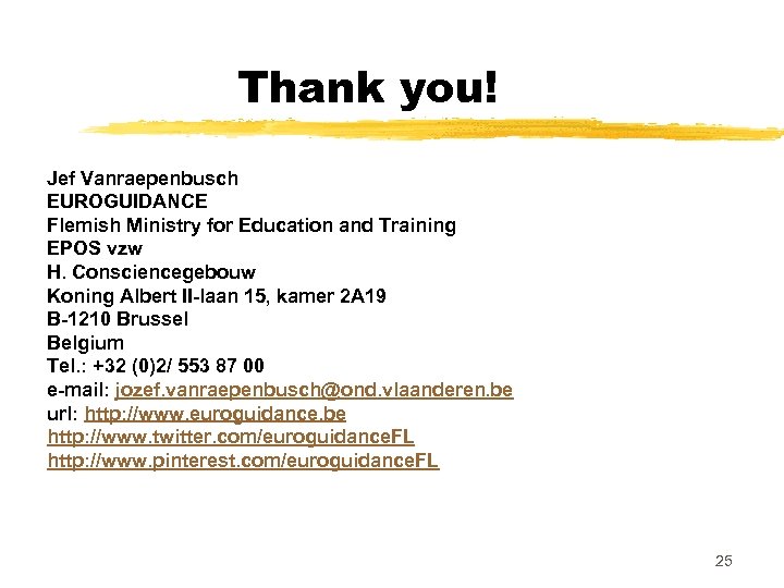 Thank you! Jef Vanraepenbusch EUROGUIDANCE Flemish Ministry for Education and Training EPOS vzw H.