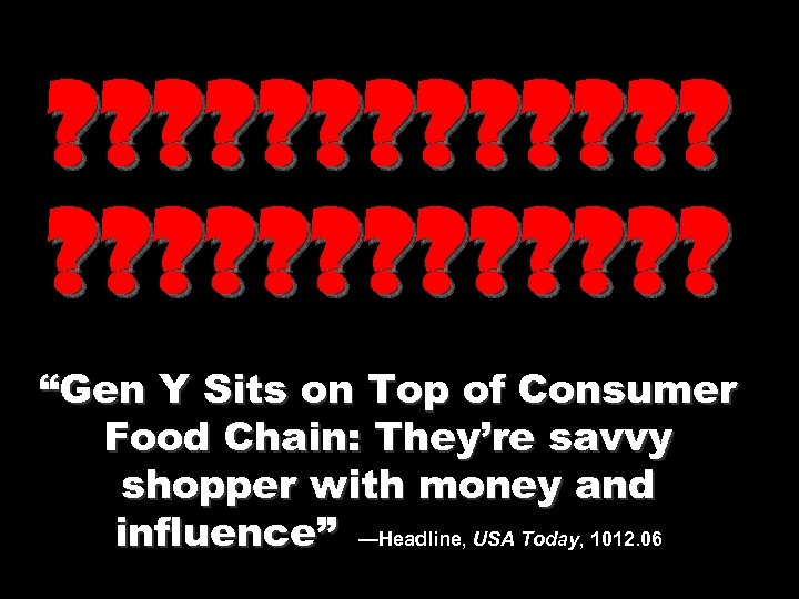 ? ? ? ? ? ? ? “Gen Y Sits on Top of Consumer