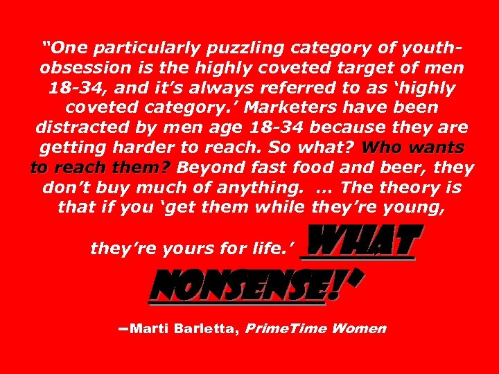 “One particularly puzzling category of youthobsession is the highly coveted target of men 18