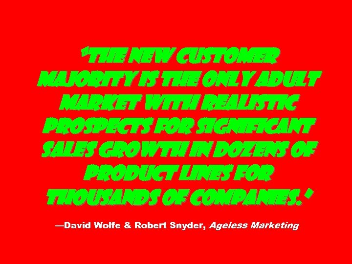 “The New Customer Majority is the only adult market with realistic prospects for significant