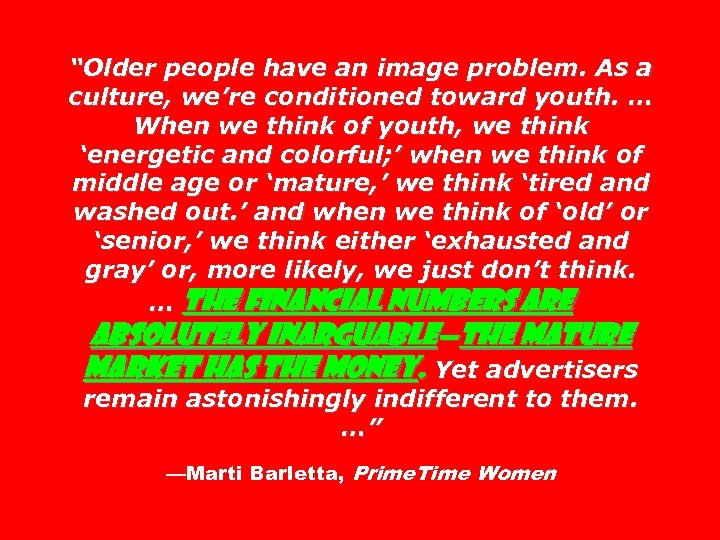 “Older people have an image problem. As a culture, we’re conditioned toward youth. …