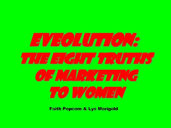 EVEolution: The Eight Truths of Marketing to Women Faith Popcorn & Lys Marigold 