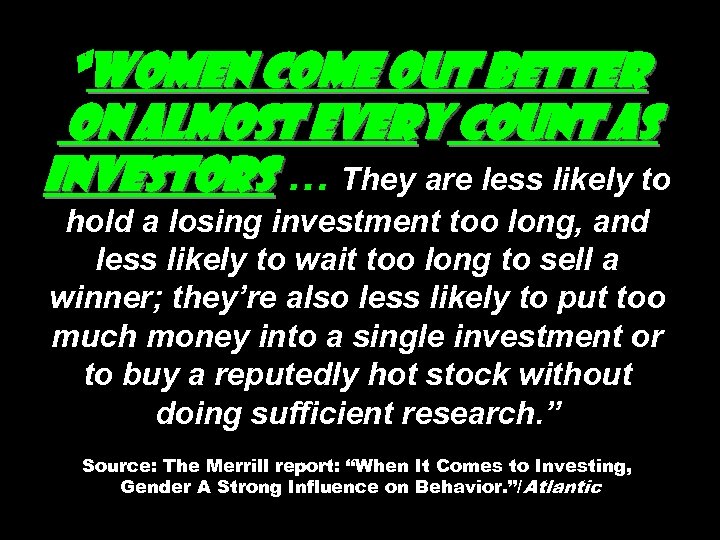 “Women come out better on almost every count as investors … They are less