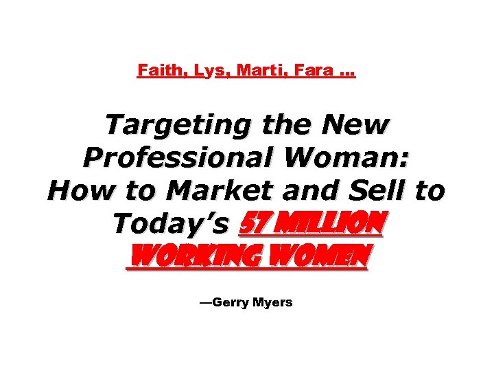 Faith, Lys, Marti, Fara … Targeting the New Professional Woman: How to Market and